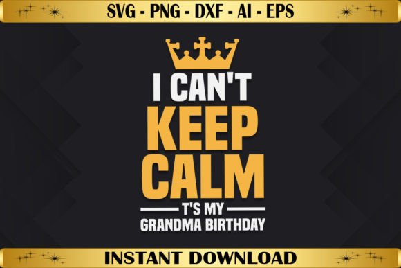 I Can't Keep Calm Grandma Birthday Graphics & T-Shirt Designs