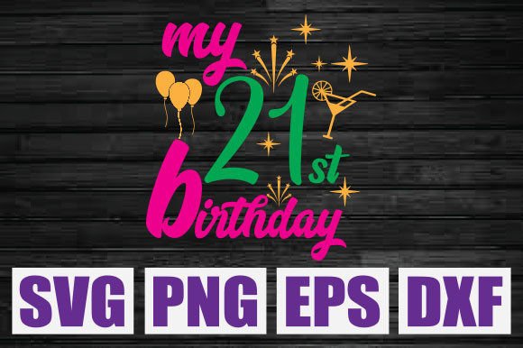My 21th Birthday SVG: Graphics for T-Shirt Designs