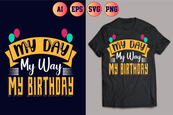 MY Day My Way Birthday Graphics & T-Shirt Designs