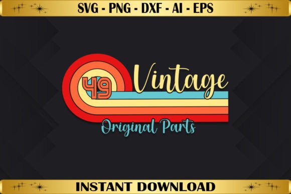 Vintage 49 Original Parts Birthday Graphics & T-Shirt Designs